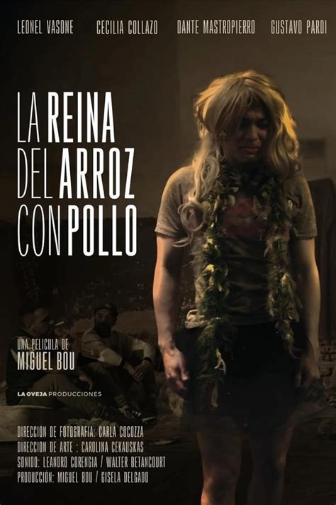 La reina del arroz con pollo: Directed by Miguel Bou. With Leonel Vasone, Cecilia Belén Collazo, Dante Mastropierro, Gustavo Pardi. Federico is a 17-year-old boy who abused Antonella at a party. She gets pregnant and decides to have an abortion, while Federico pays for his crime in prison.